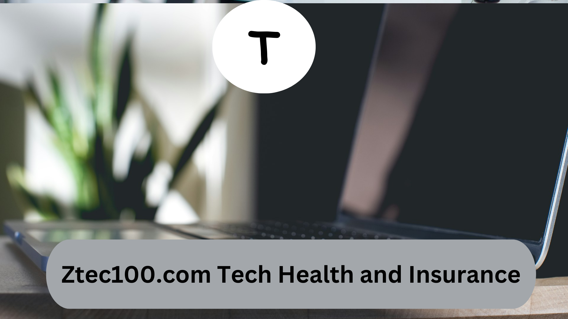 Ztec100.com Tech Health and Insurance